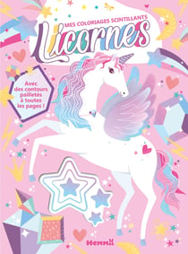 Mes coloriages scintillants - Licornes - Avec des contours pailletés à toutes les pages !
