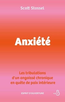 Anxiété : Les tribulations d'un angoissé chronique en quête de paix intérieure