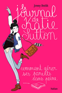 Le journal de Katie Sutton - comment gérer ses parents sans peine