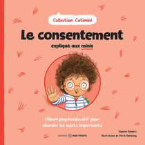 Le consentement expliqué aux minis : Album psychoéducatif pour aborder les sujets importants