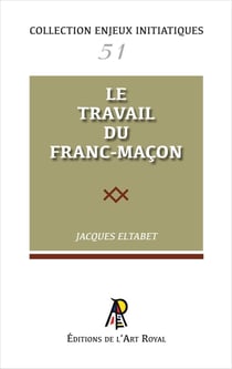 Enjeux initiatiques 51 : Le travail du franc-maçon