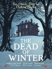 The Dead of Winter : Ten Classic Tales for Chilling Nights