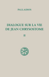 Dialogue sur la vie de Jean Chrysostome Tome 2 : histoire du texte index et appendices