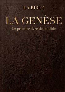 La Genèse : Le premier livre de la Bible