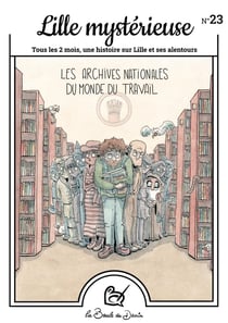 Lille mystérieuse n.23 : Les archives nationales du monde du travail