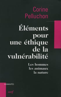 Éléments pour une éthique de la vulnérabilité - les hommes, les animaux, la nature