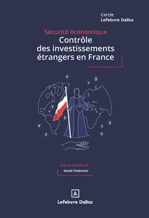 Contrôle des investissements étrangers en France : Cadres juridiques, pratiques de place et enjeux stratégiques