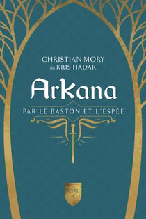Arkana - Par le baston et l'espée Tome 4