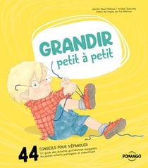 Grandir petit à petit : 44 conseils pour bien s'épanouir - Un guide des activités quotidiennes auxquelles les jeunes enfants participent et s'identifient