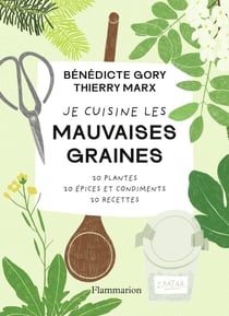 Je cuisine les mauvaises graines : 20 plantes, 40 recettes