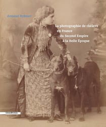 La photographie du théâtre en France du Second Empire à la Belle Époque