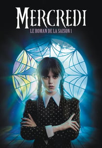 Mercredi : Le roman de la saison 1
