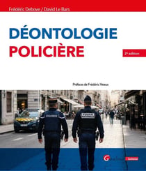 La déontologie policière : Comprendre et appliquer les obligations déontologiques aujourd'hui (2e édition)