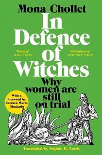 IN DEFENCE OF WITCHES - WHY WOMEN ARE STILL ON TRIAL