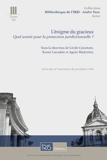 T. 135, L'énigme du gracieux. Quel avenir pour la protection juridictionnelle ? : Actes des 12es rencontres de procédure civile