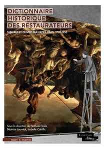 Dictionnaire historique des restaurateurs : Tableaux et oeuvres sur papier : Paris, 1750-1950