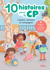 10 histoires pour le CP : Copains, animaux et compagnie - 10 histoires et des jeux d'écriture pour avancer pas à pas