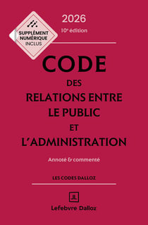 Code des relations entre le public et l'administration : Annoté et commenté (édition 2026)