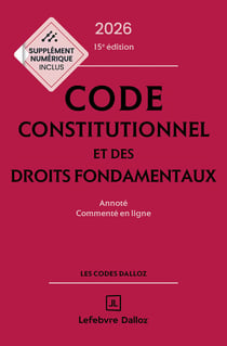 Code constitutionnel et des droits fondamentaux : Annoté et commenté en ligne (édition 2026)