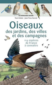 Les miniguides nature : Oiseaux des jardins, des villes et des campagnes : 114 espèces de France à connaître