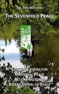 The Sevenfold Peace - Contemplations for Universal Peace According to the Essene Gospel of Peace