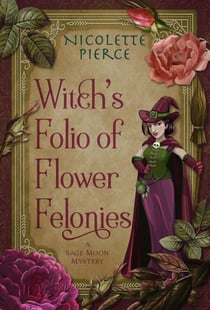 Witch's Folio of Flower Felonies - A Sage Moon Mystery, #2