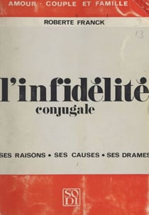 L'infidélité conjugale - Ses raisons, ses causes, ses drames