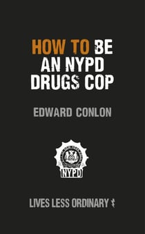 How to Be an NYPD Drugs Cop - Lives Less Ordinary