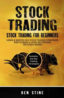 Stock Trading: Stock Trading For Beginners - Learn &amp; Master New Stock Trading Strategies - How to Make a Living Day Trading The Stock Market
