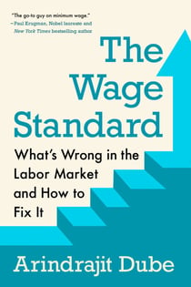 The Wage Standard - What's Wrong in the Labor Market and How to Fix It