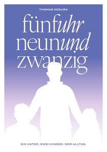 fünfuhr neunundzwanzig - Ein Vater, zwei Kinder und der Alltag