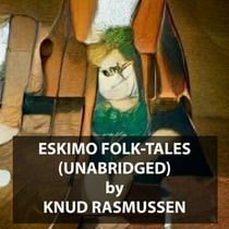 Eskimo Folk-Tales (UNABRIDGED)