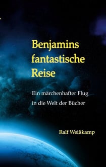 Benjamins fantastische Reise - Ein märchenhafter Flug in die Welt der Bücher