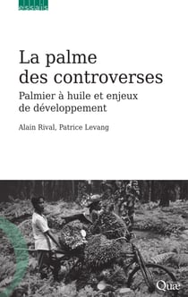 La palme des controverses - Palmier à huile et enjeux de développement