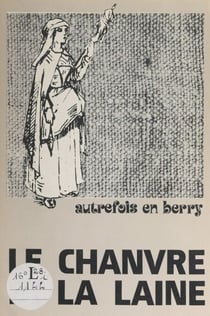 Le chanvre et la laine - Livre publié à l'occasion de l'exposition présentée au Château du Plaix, près de Lignières en Berry, durant les étés 1980-1981