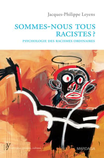 Sommes-nous tous racistes ? - Psychologie des racismes ordinaires
