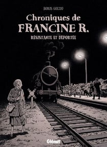 Chroniques de Francine R., résistante et déportée - Avril 44 - Avril 45