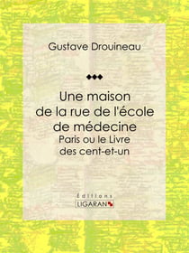 Une maison de la rue de l'école de médecine - Paris ou le Livre des cent-et-un