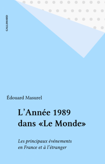 L'Année 1989 dans «Le Monde» - Les principaux événements en France et à l'étranger