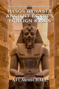 Hyksos Dynasty, Ancient Egypt's Foreign Kings - Ancient Egypt: Kings, Queens, and Dynasties, #10
