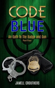 Code Blue: An Oath to the Badge and Gun 4 - Code Blue, #4
