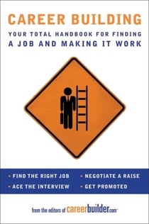 Career Building - Your Total Handbook for Finding a Job and Making It Work