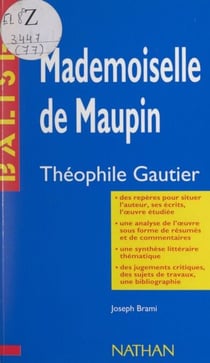 Mademoiselle de Maupin - Théophile Gautier. Des repères pour situer l'auteur, ses écrits, l'œuvre étudiée. Une analyse de l'œuvre sous forme de résumés et de commentaires. Une synthèse littéraire thématique. Des jugements critiques, des sujets de trava...