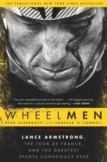 Wheelmen - Lance Armstrong, the Tour de France, and the Greatest Sports Conspiracy Ever