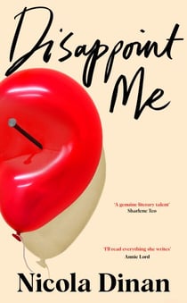 Disappoint Me - A funny and clever new novel from the author of Polari-Prize-winning, BELLIES