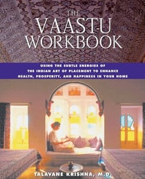 The Vaastu Workbook - Using the Subtle Energies of the Indian Art of Placement to Enhance Health, Prosperity, and Happiness in Your Home
