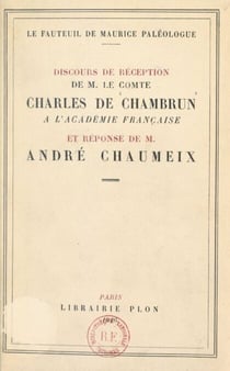 Le fauteuil de Maurice Paléologue - Discours de réception de M. le Comte Charles de Chambrun à l'Académie française, et réponse de M. André Chaumeix