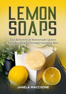 Lemon Soaps, The Selection of Homemade Lemon Soap Recipes for Younger Looking Skin - Homemade Lemon Soaps, #9