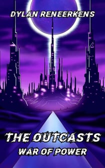 The Outcasts: War of Power - Phase 1 of the Locus Dreams Multiverse, #6