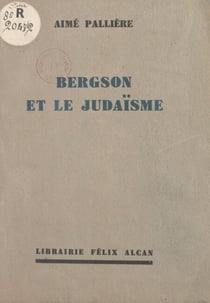 Bergson et le Judaïsme - Conférence faite à l'Association Chema Israël, à Paris, le 11 décembre 1932